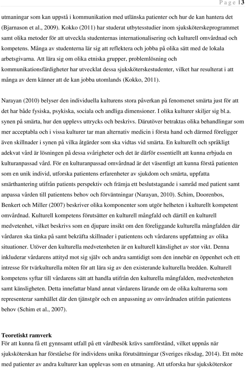 Många av studenterna lär sig att reflektera och jobba på olika sätt med de lokala arbetsgivarna.