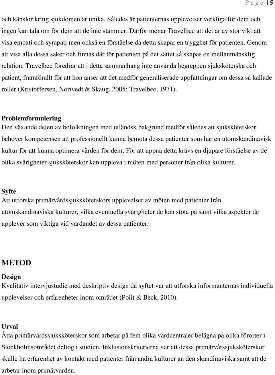 Genom att visa alla dessa saker och finnas där för patienten på det sättet så skapas en mellanmänsklig relation.