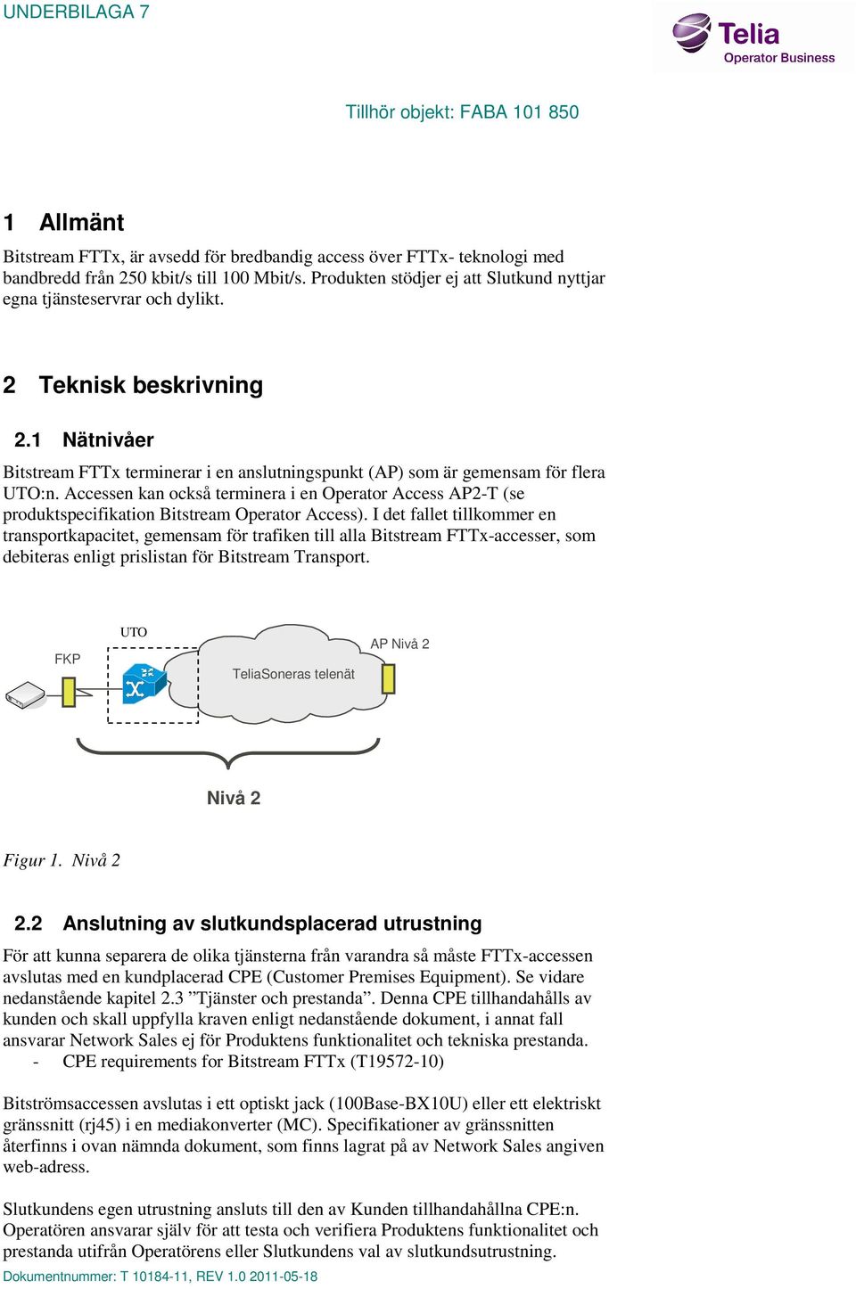 Accessen kan också terminera i en Operator Access AP2-T (se produktspecifikation Bitstream Operator Access).