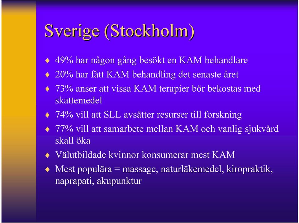 resurser till forskning 77% vill att samarbete mellan KAM och vanlig sjukvård skall öka Välutbildade