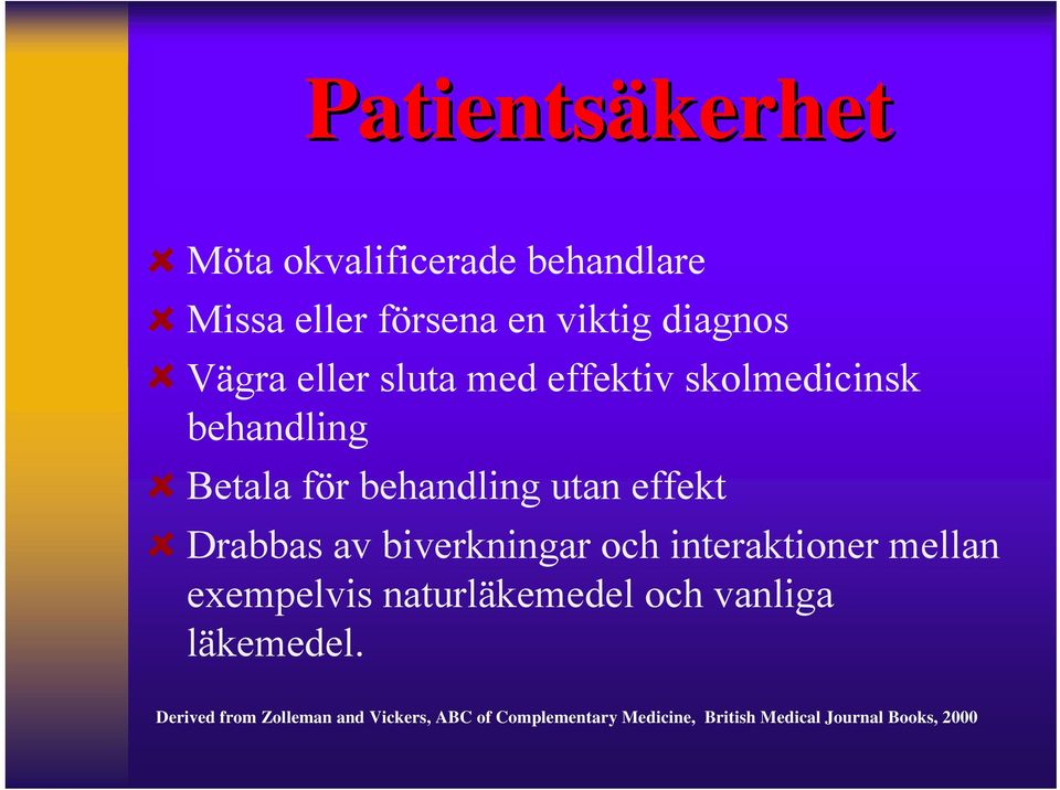 av biverkningar och interaktioner mellan exempelvis naturläkemedel och vanliga läkemedel.