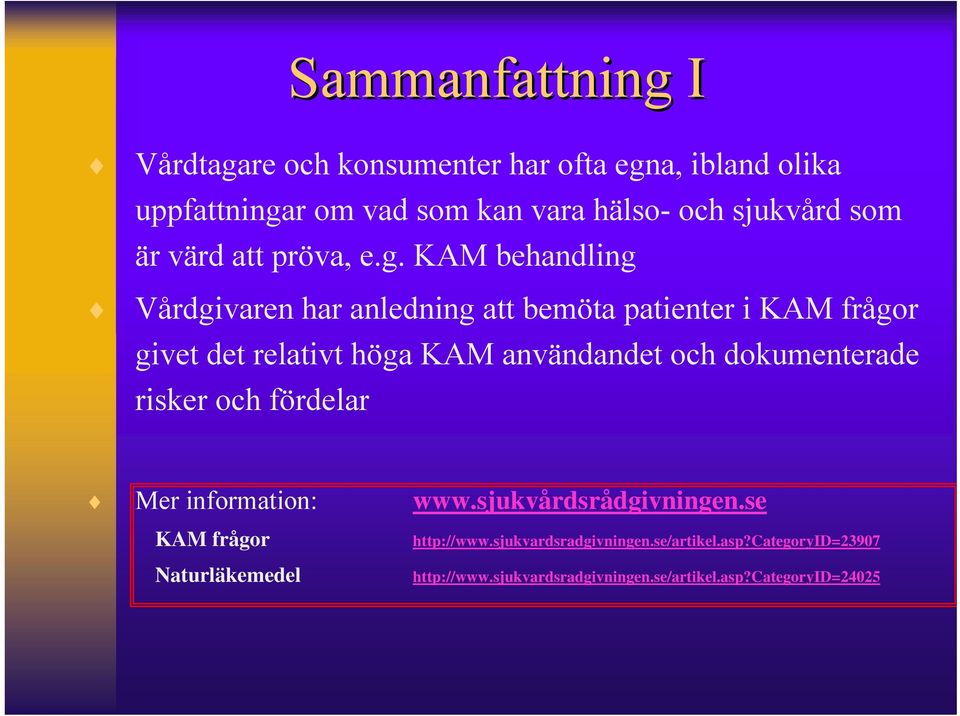KAM behandling Vårdgivaren har anledning att bemöta patienter i KAM frågor givet det relativt höga KAM användandet och