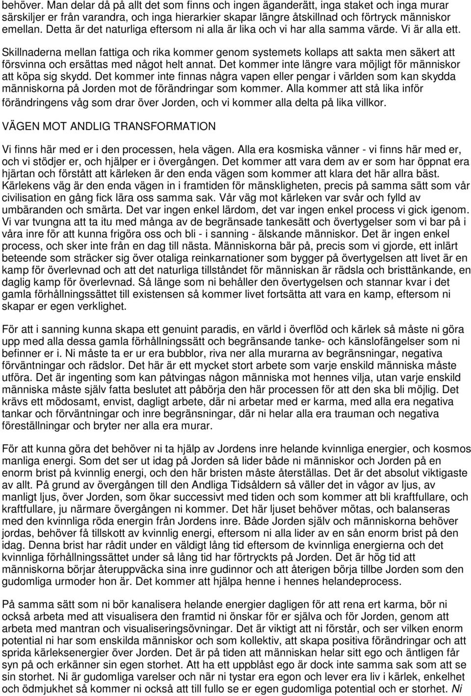 Skillnaderna mellan fattiga och rika kommer genom systemets kollaps att sakta men säkert att försvinna och ersättas med något helt annat.
