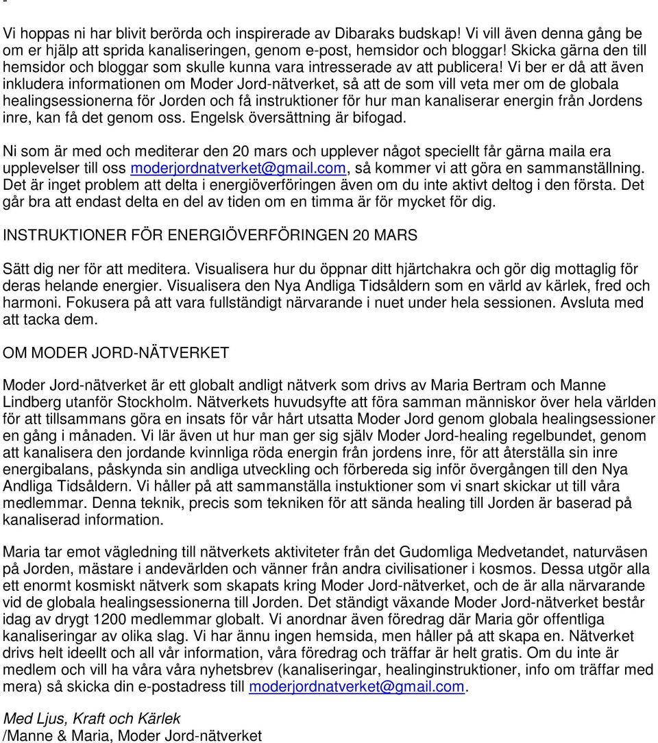 Vi ber er då att även inkludera informationen om Moder Jord-nätverket, så att de som vill veta mer om de globala healingsessionerna för Jorden och få instruktioner för hur man kanaliserar energin