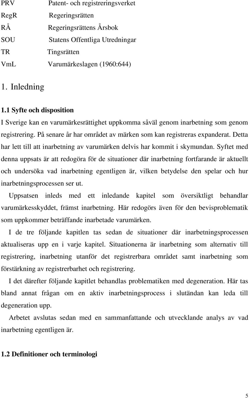 Detta har lett till att inarbetning av varumärken delvis har kommit i skymundan.