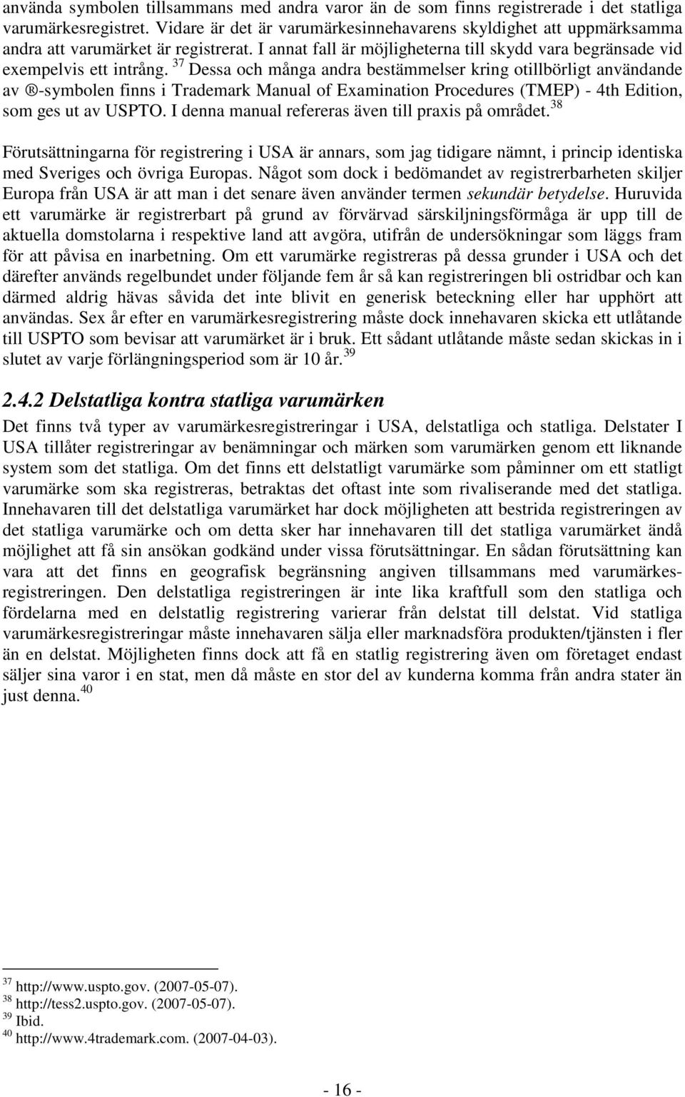 37 Dessa och många andra bestämmelser kring otillbörligt användande av -symbolen finns i Trademark Manual of Examination Procedures (TMEP) - 4th Edition, som ges ut av USPTO.