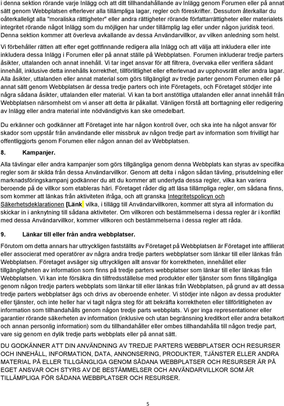 tillämplig lag eller under någn juridisk teri. Denna sektin kmmer att överleva avkallande av dessa Användarvillkr, av vilken anledning sm helst.