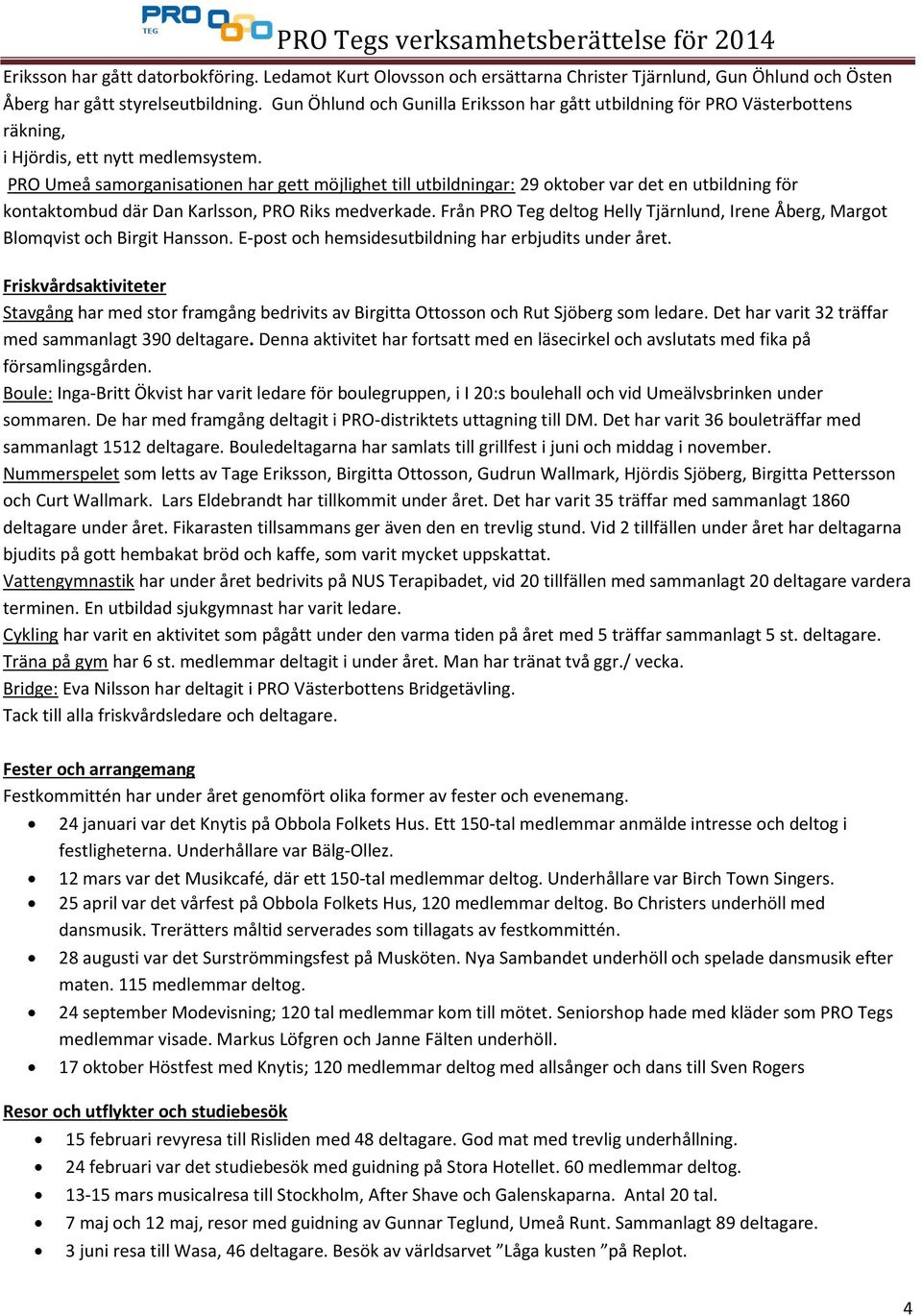 PRO Umeå samorganisationen har gett möjlighet till utbildningar: 29 oktober var det en utbildning för kontaktombud där Dan Karlsson, PRO Riks medverkade.