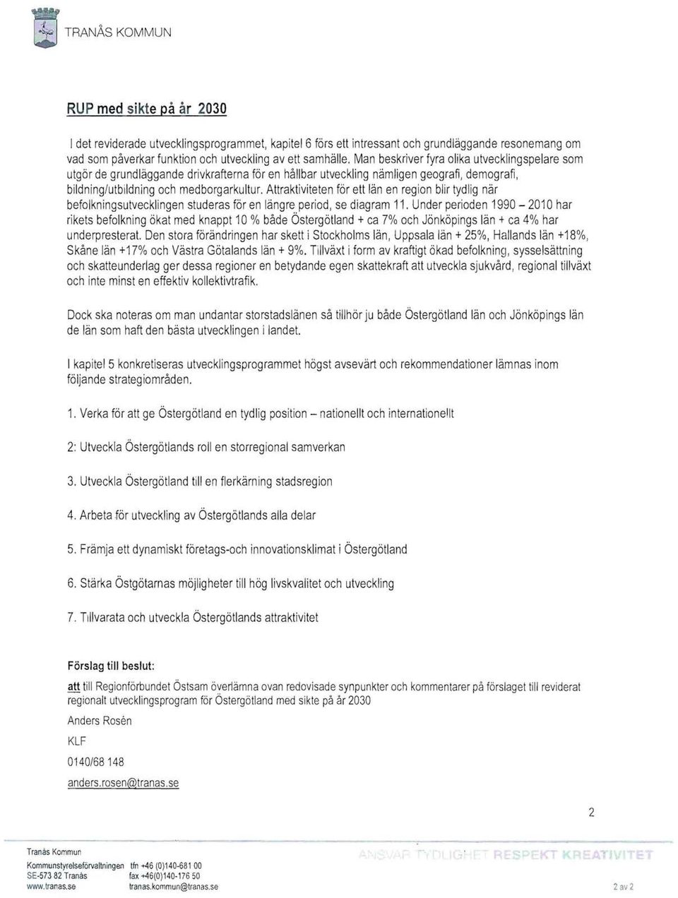 Attraktiviteten förett län en region blir tydlig när befolkningsutvecklingen studeras fören längre period, se diagram 11.