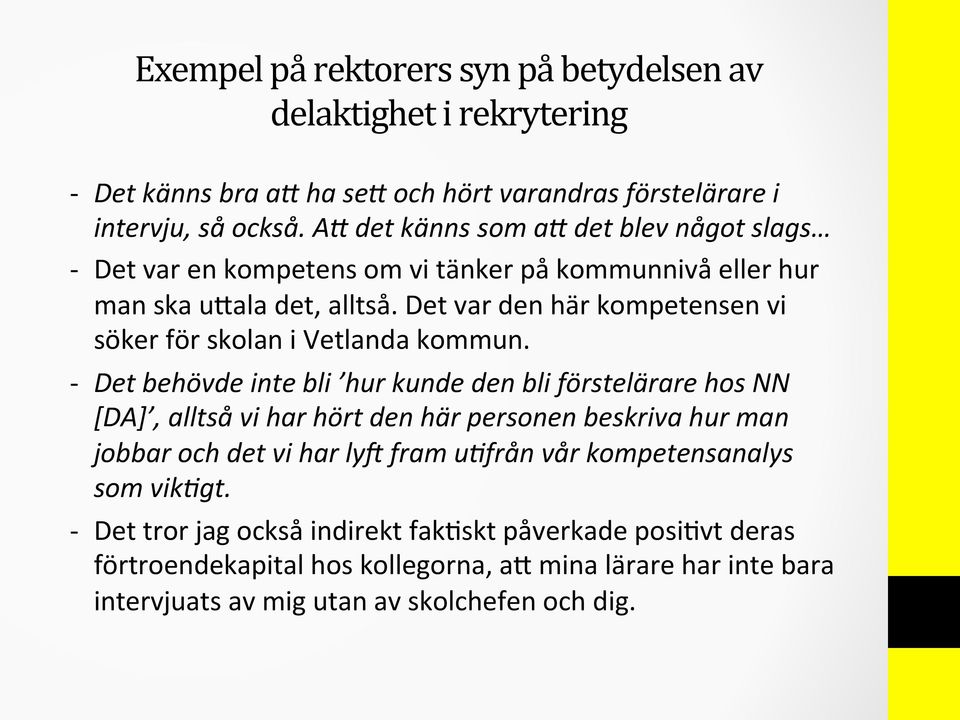 - Det behövde inte bli hur kunde den bli förstelärare hos NN [DA], alltså vi har hört den här personen beskriva hur man jobbar och det vi har ly] fram u=från vår