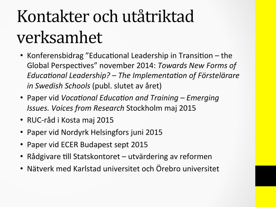 slutet av året) Paper vid Voca=onal Educa=on and Training Emerging Issues.