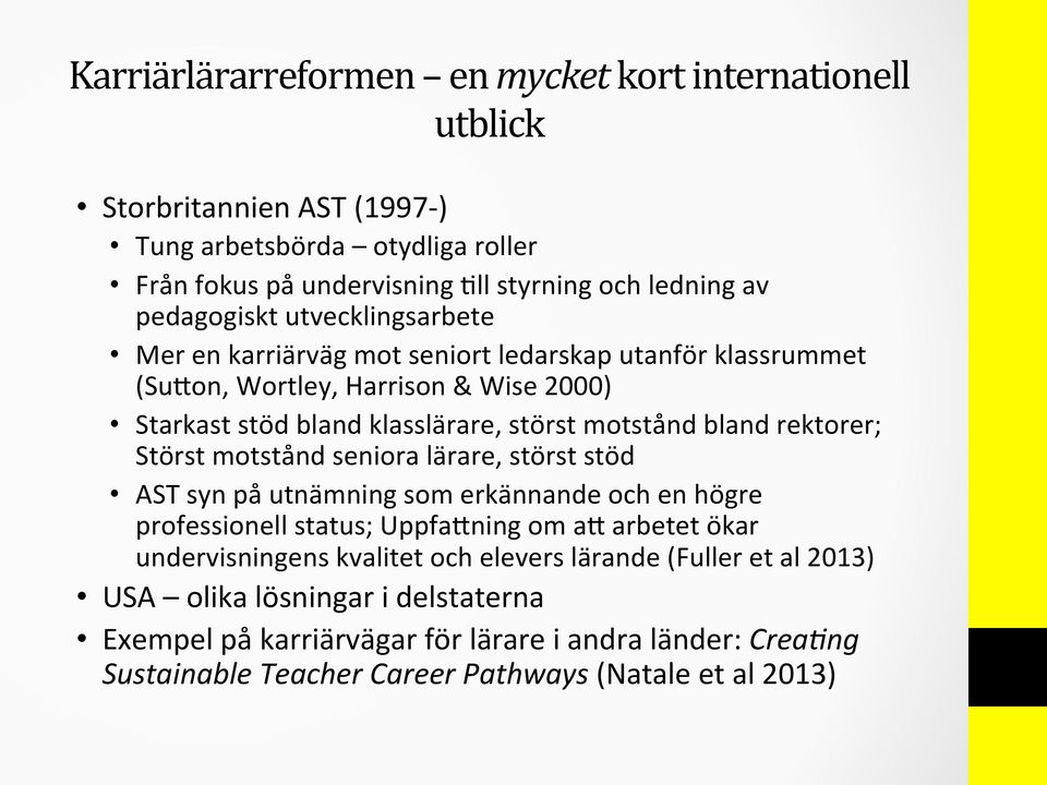 on, Wortley, Harrison & Wise 2000) Starkast stöd bland klasslärare, störst motstånd bland rektorer; Störst motstånd seniora lärare, störst stöd AST syn på utnämning som erkännande