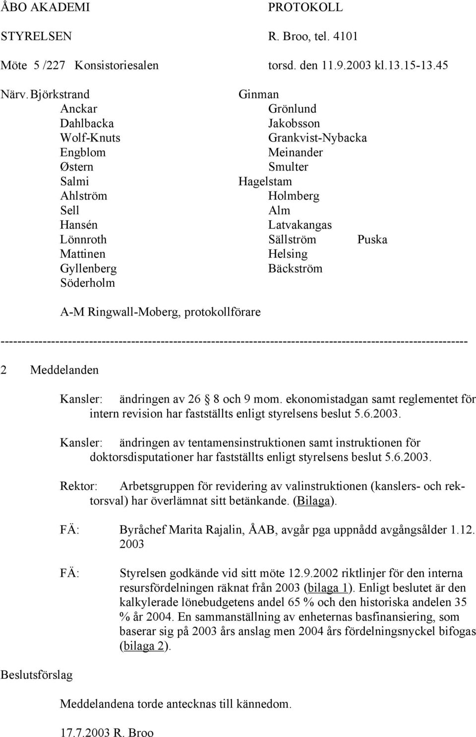 Puska Mattinen Helsing Gyllenberg Bäckström Söderholm A-M Ringwall-Moberg, protokollförare