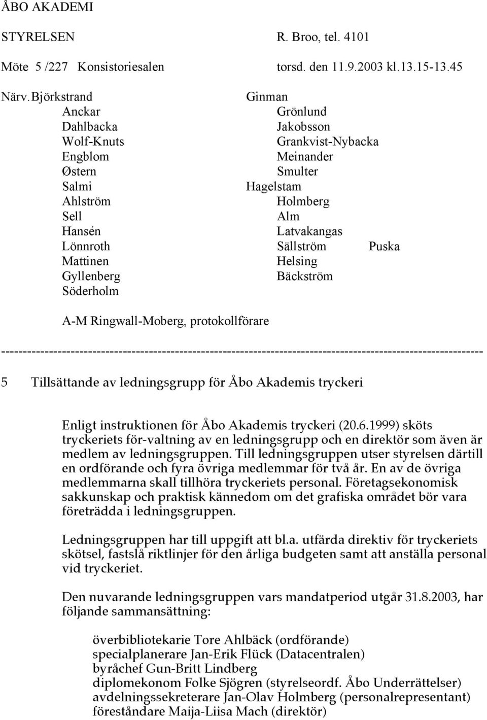 Puska Mattinen Helsing Gyllenberg Bäckström Söderholm A-M Ringwall-Moberg, protokollförare