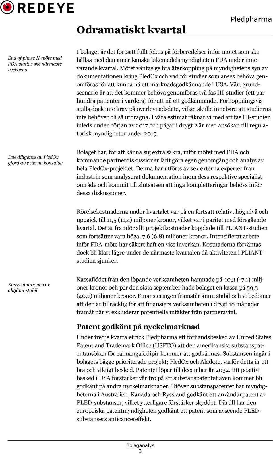 Mötet väntas ge bra återkoppling på myndighetens syn av dokumentationen kring PledOx och vad för studier som anses behöva genomföras för att kunna nå ett marknadsgodkännande i USA.