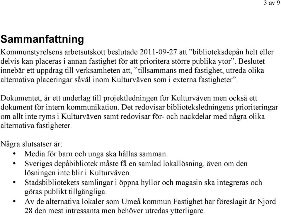 Dokumentet, är ett underlag till projektledningen för Kulturväven men också ett dokument för intern kommunikation.