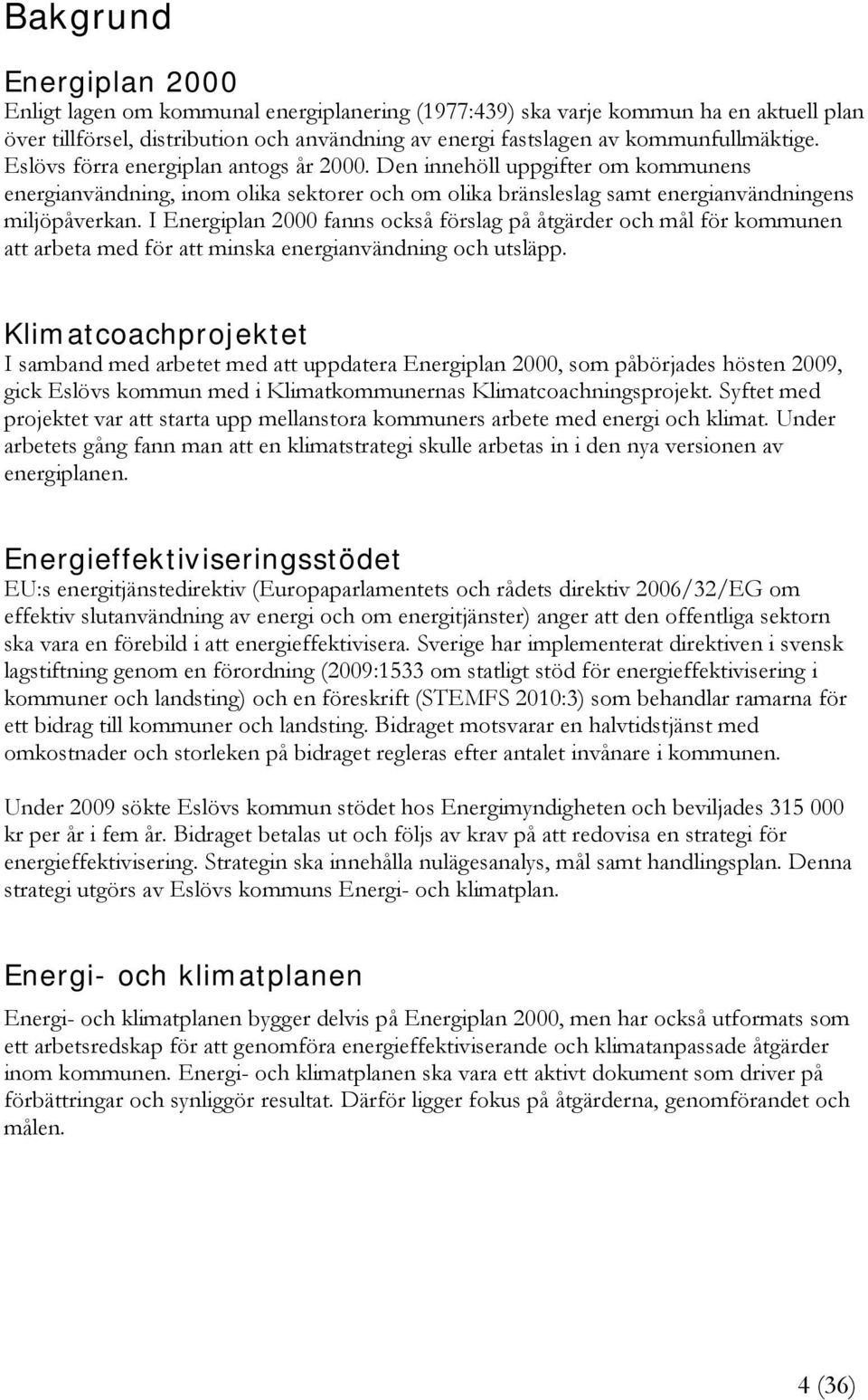 I Energiplan 2000 fanns också förslag på åtgärder och mål för kommunen att arbeta med för att minska energianvändning och utsläpp.