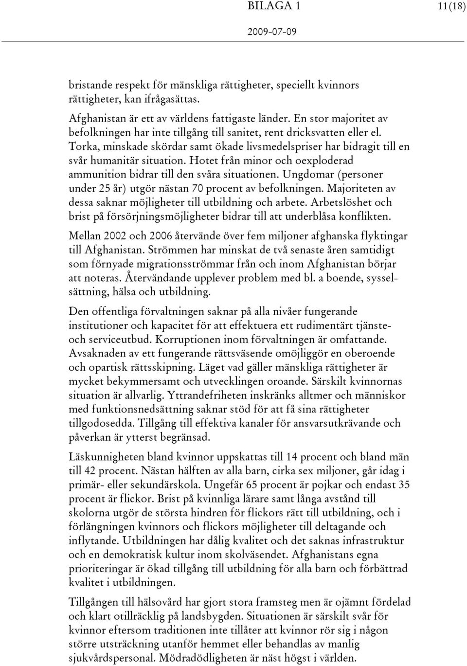 Hotet från minor och oexploderad ammunition bidrar till den svåra situationen. Ungdomar (personer under 25 år) utgör nästan 70 procent av befolkningen.