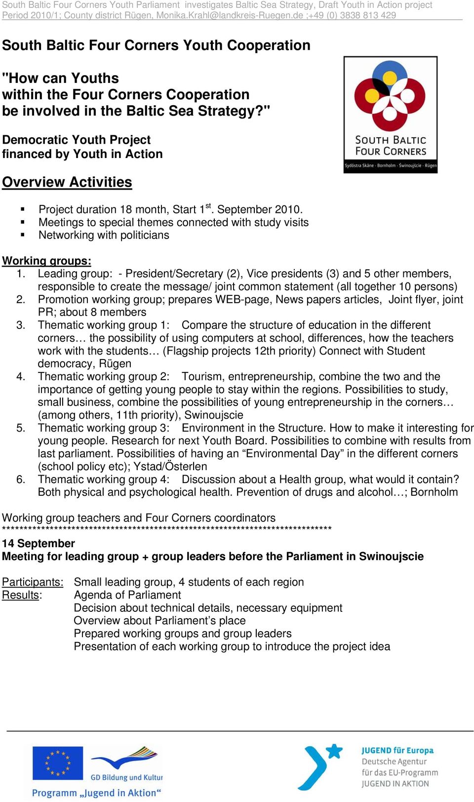 " Democratic Youth Project financed by Youth in Action Overview Activities Project duration 18 month, Start 1 st. September 2010.