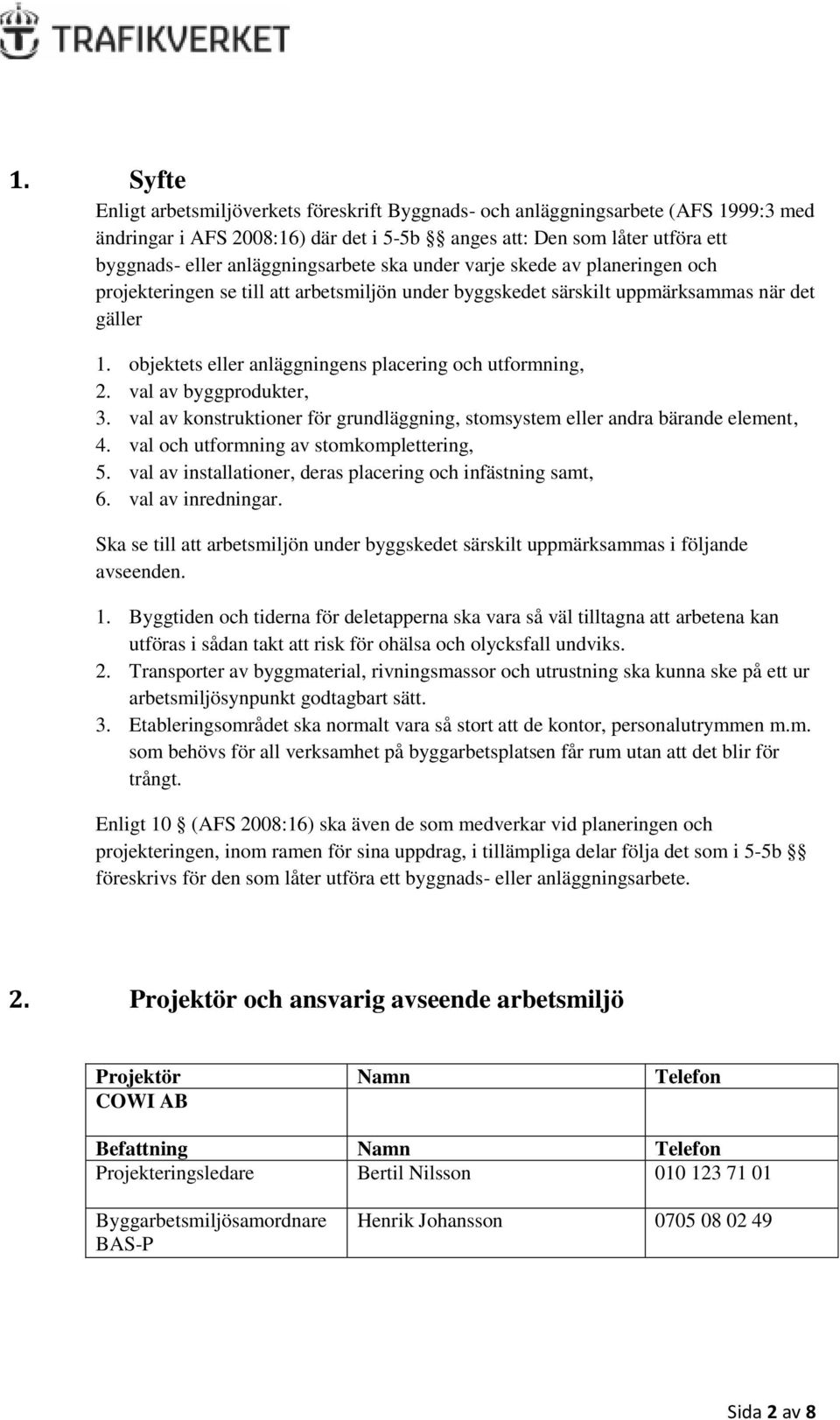 objektets eller anläggningens placering och utformning, 2. val av byggprodukter, 3. val av konstruktioner för grundläggning, stomsystem eller andra bärande element, 4.