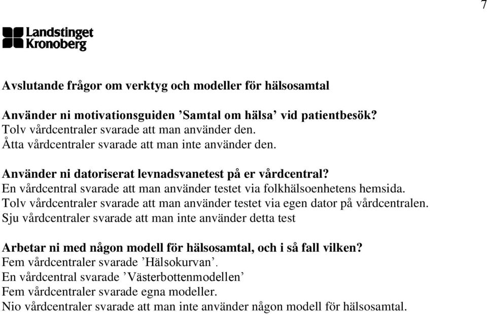 Tolv vårdcentraler svarade att man använder testet via egen dator på vårdcentralen.