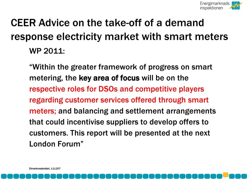 players regarding customer services offered through smart meters; and balancing and settlement arrangements that could