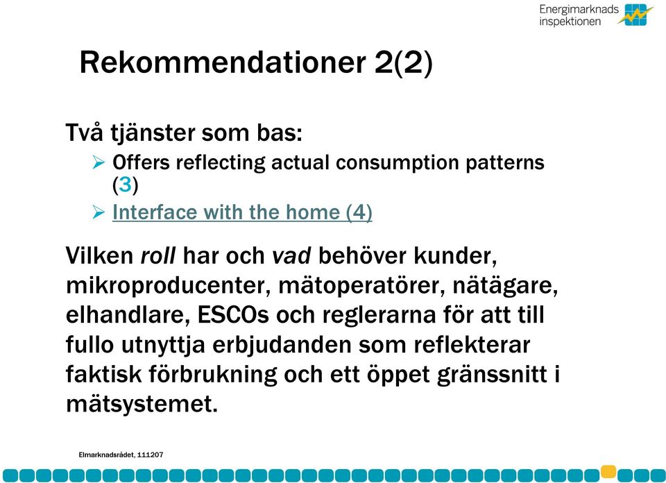 mätoperatörer, nätägare, elhandlare, ESCOs och reglerarna för att till fullo utnyttja