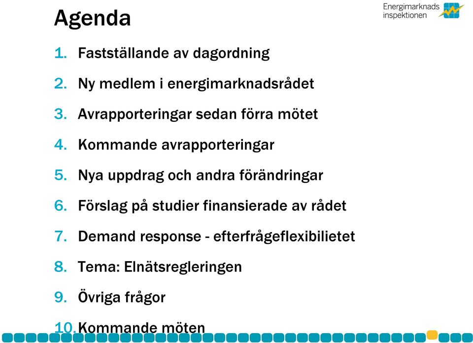 Nya uppdrag och andra förändringar 6. Förslag på studier finansierade av rådet 7.