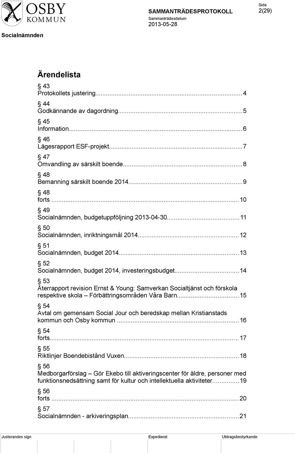 ..14 53 Återrapport revision Ernst & Young: Samverkan Socialtjänst och förskola respektive skola Förbättringsområden Våra Barn.