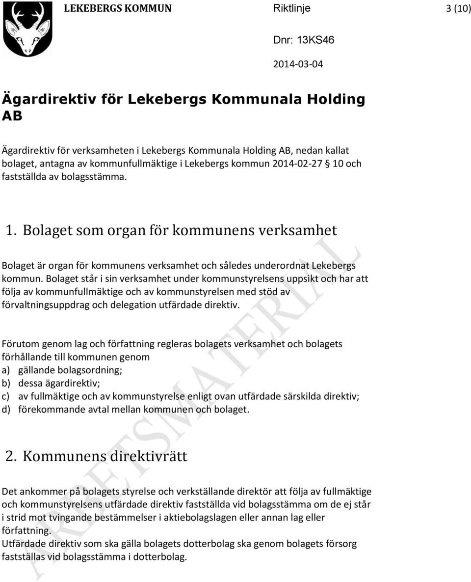 Bolaget står i sin verksamhet under kommunstyrelsens uppsikt och har att följa av kommunfullmäktige och av kommunstyrelsen med stöd av förvaltningsuppdrag och delegation utfärdade direktiv.