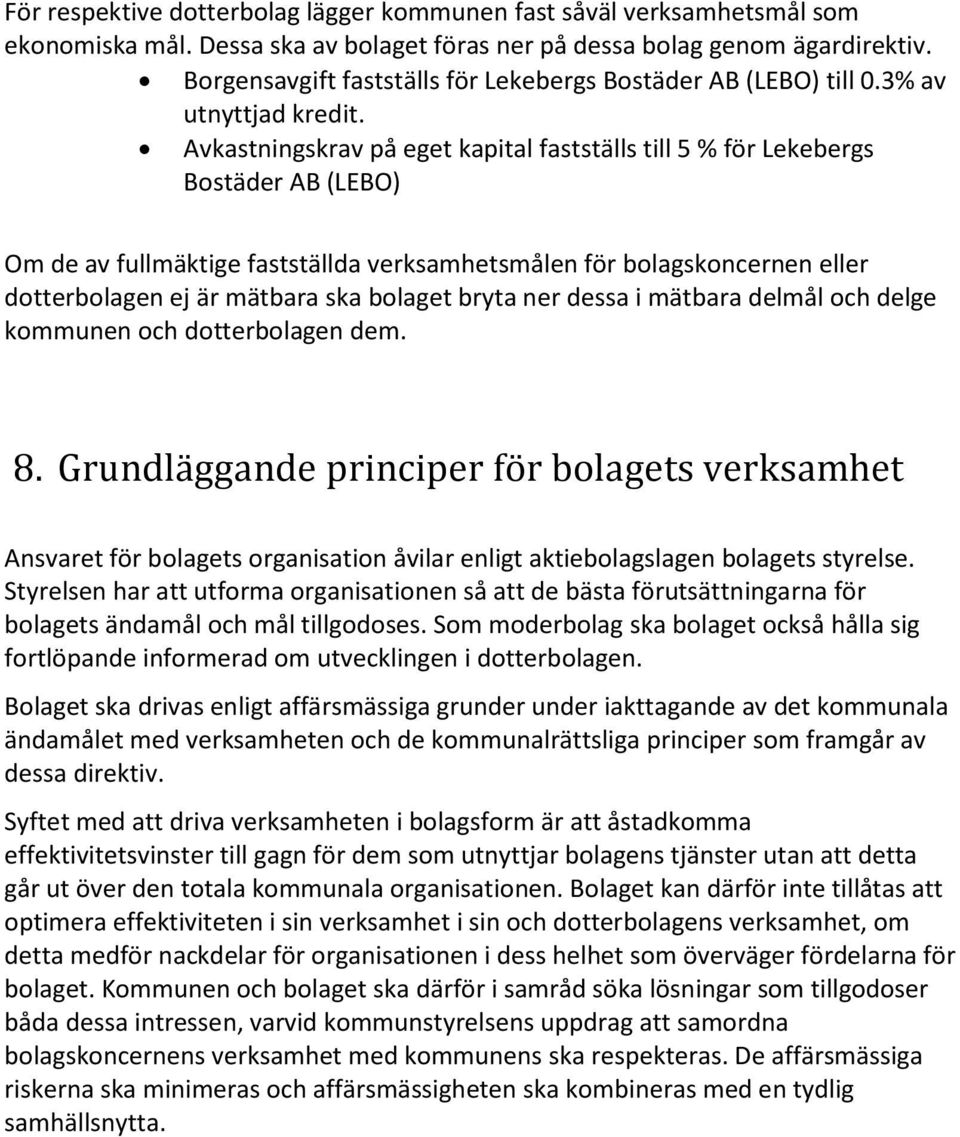 Avkastningskrav på eget kapital fastställs till 5 % för Lekebergs Bostäder AB (LEBO) Om de av fullmäktige fastställda verksamhetsmålen för bolagskoncernen eller dotterbolagen ej är mätbara ska