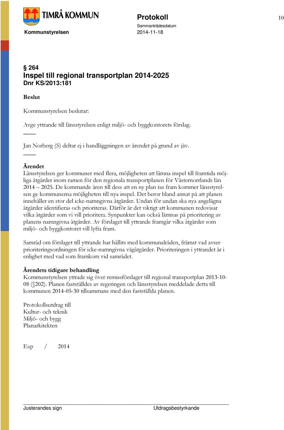 Länsstyrelsen ger kommuner med flera, möjligheten att lämna inspel till framtida möjliga åtgärder inom ramen för den regionala transportplanen för Västernorrlands län 2014 2025.