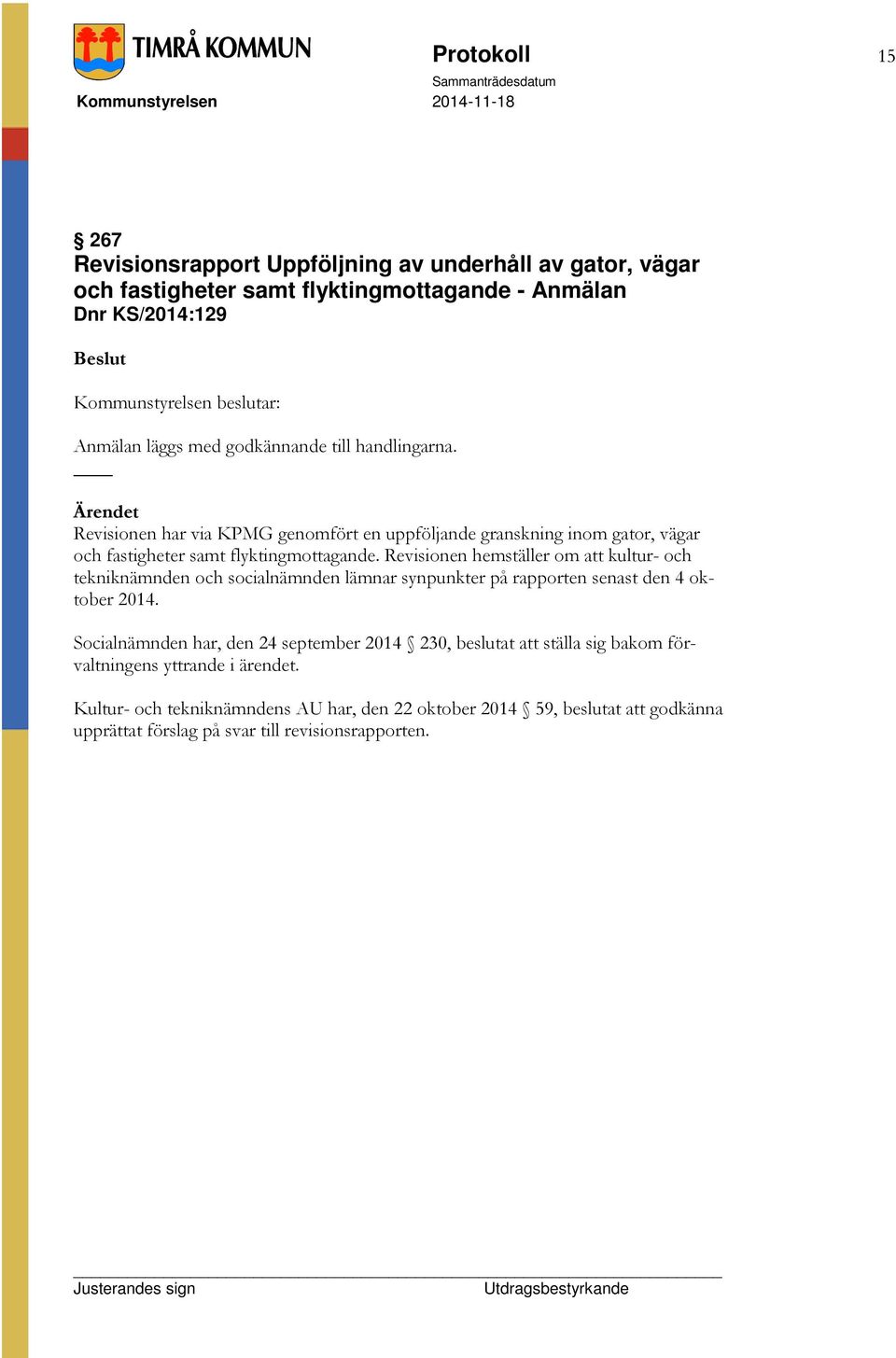 Revisionen hemställer om att kultur- och tekniknämnden och socialnämnden lämnar synpunkter på rapporten senast den 4 oktober 2014.