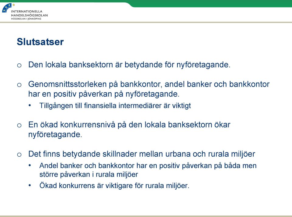 Tillgången till finansiella intermediärer är viktigt En ökad knkurrensnivå på den lkala banksektrn ökar nyföretagande.