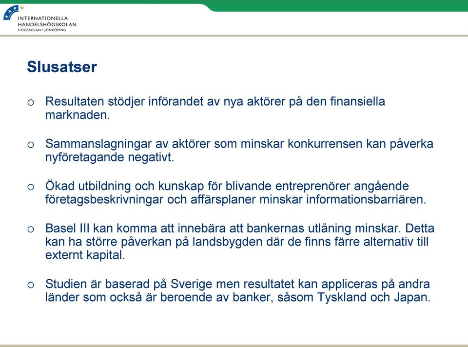 Ökad utbildning ch kunskap för blivande entreprenörer angående företagsbeskrivningar ch affärsplaner minskar infrmatinsbarriären.