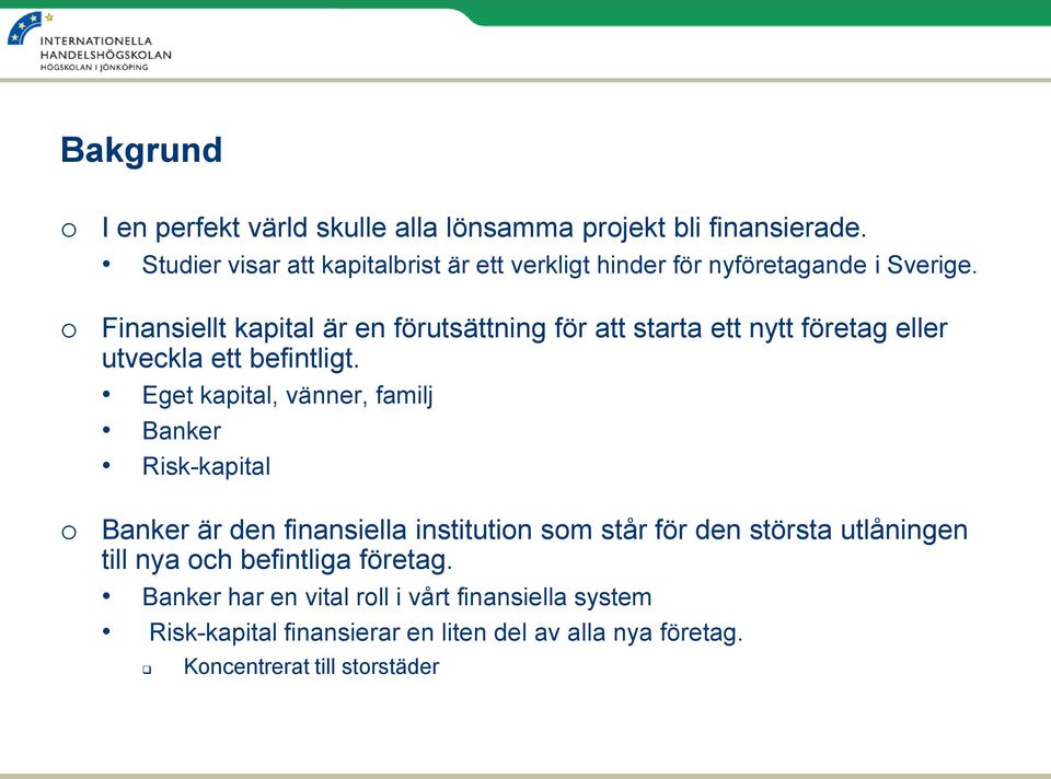 Finansiellt kapital är en förutsättning för att starta ett nytt företag eller utveckla ett befintligt.