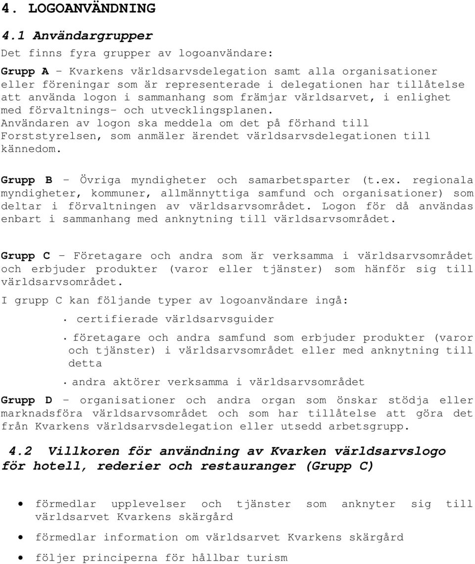 använda logon i sammanhang som främjar världsarvet, i enlighet med förvaltnings- och utvecklingsplanen.