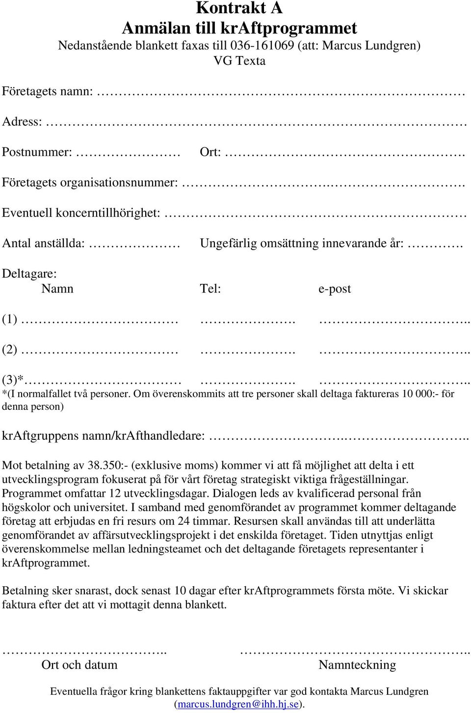Om överenskommits att tre personer skall deltaga faktureras 10 000:- för denna person) kraftgruppens namn/krafthandledare:... Mot betalning av 38.