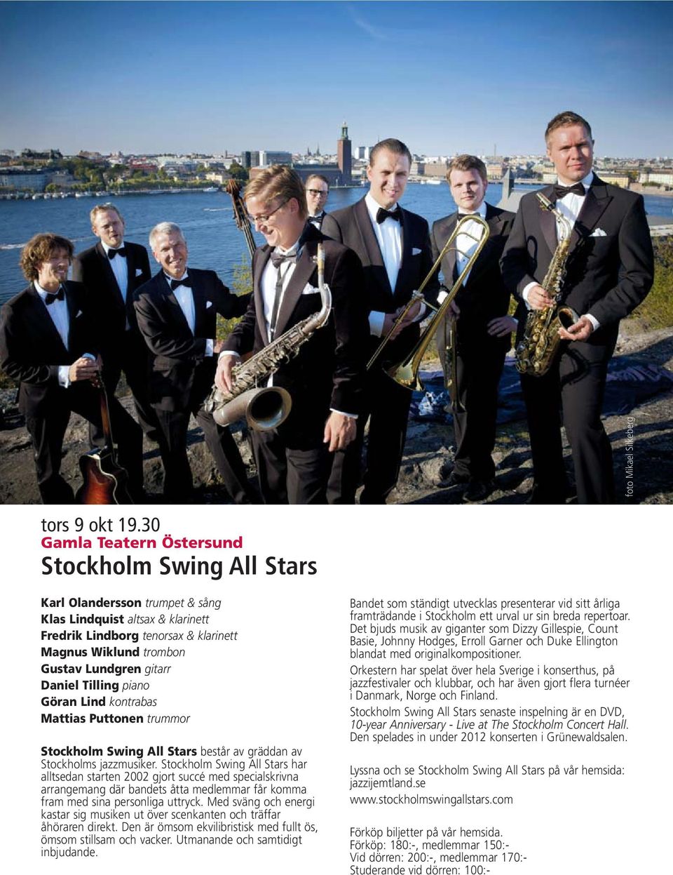 gitarr Daniel Tilling piano Göran Lind kontrabas Mattias Puttonen trummor Stockholm Swing All Stars består av gräddan av Stockholms jazzmusiker.