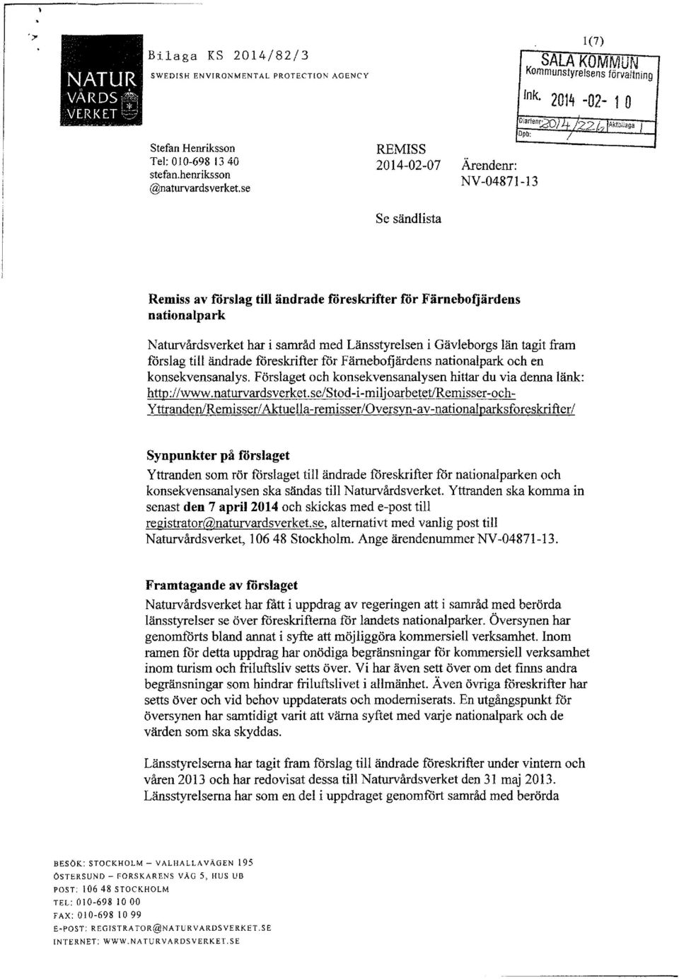 se REMISS 2014-02-07 ''"' Ärendenr: NV-04871-13 l Se sändlista Remiss av forslag till ändrade föreskrifter för Färnebofjärdens nationalpark Naturvårdsverket har i samråd med Länsstyrelsen i
