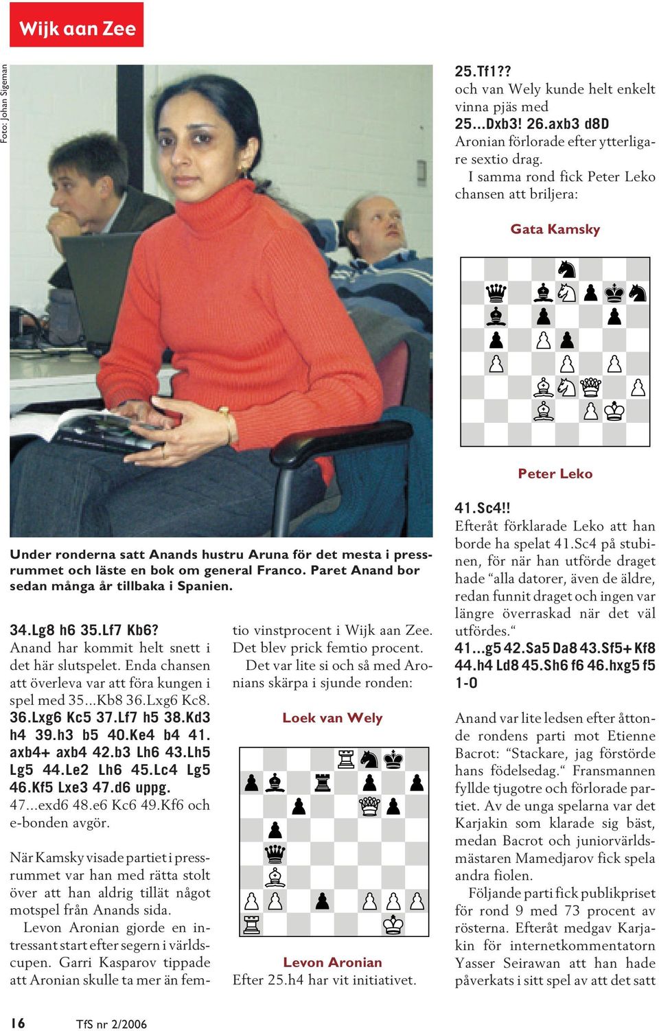 Paret Anand bor sedan många år tillbaka i Spanien. 34.Lg8 h6 35.Lf7 Kb6? Anand har kommit helt snett i det här slutspelet. Enda chansen att överleva var att föra kungen i spel med 35...Kb8 36.