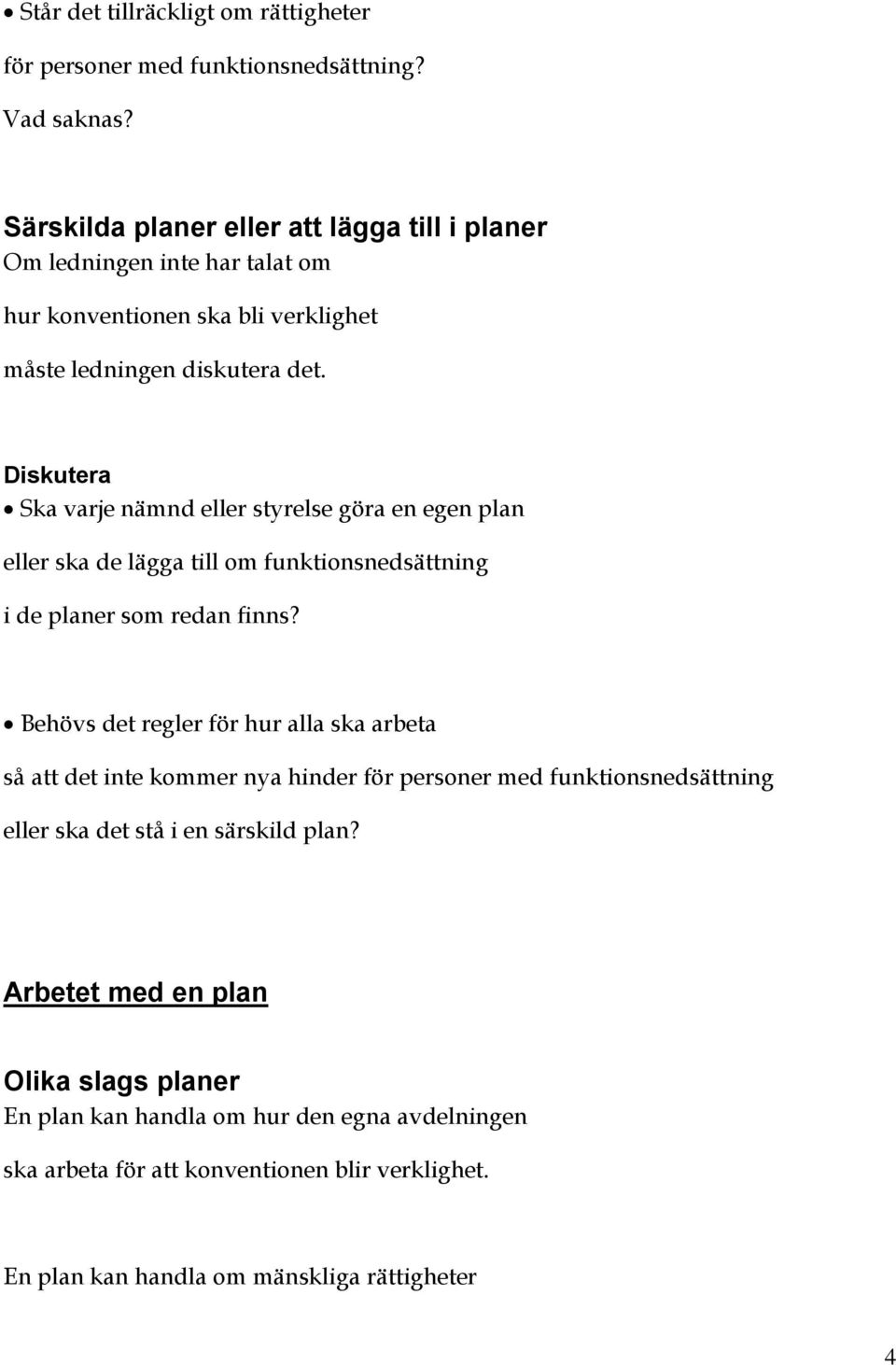 Ska varje nämnd eller styrelse göra en egen plan eller ska de lägga till om funktionsnedsättning i de planer som redan finns?