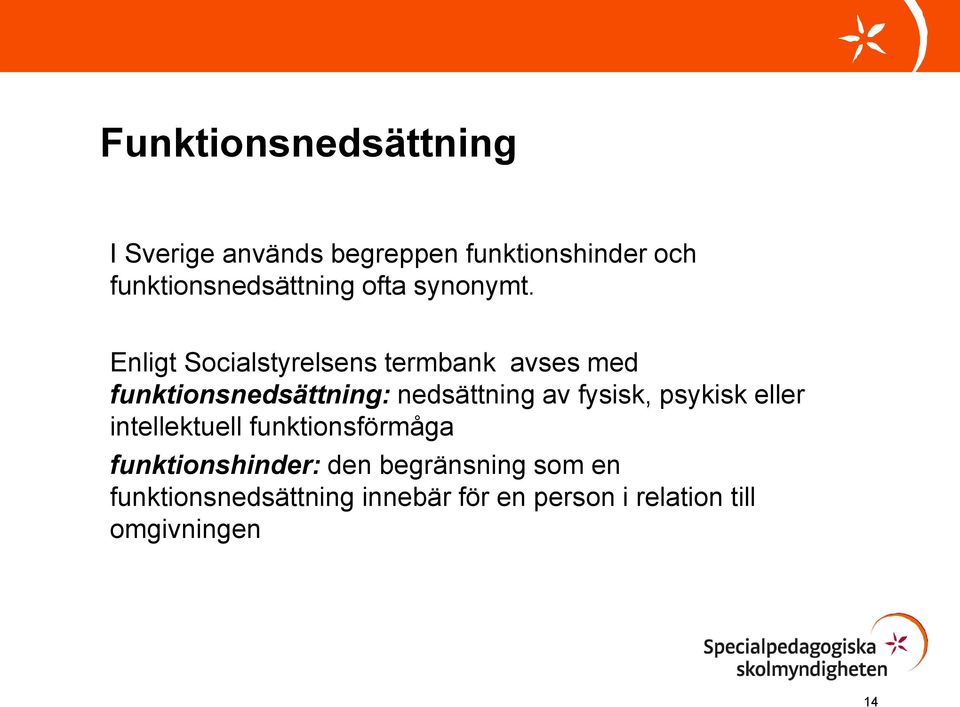 Enligt Socialstyrelsens termbank avses med funktionsnedsättning: nedsättning av fysisk,