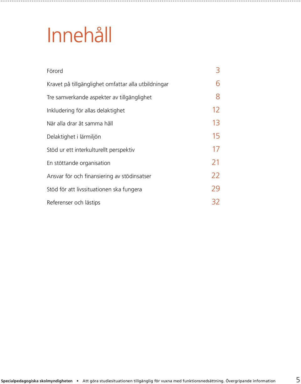 organisation 21 Ansvar för och finansiering av stödinsatser 22 Stöd för att livssituationen ska fungera 29 Referenser och lästips 32