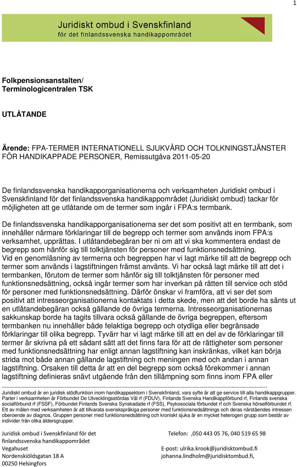 De finlandssvenska handikapporganisationerna ser det som positivt att en termbank, som innehåller närmare förklaringar till de begrepp och termer som används inom FPA:s verksamhet, upprättas.