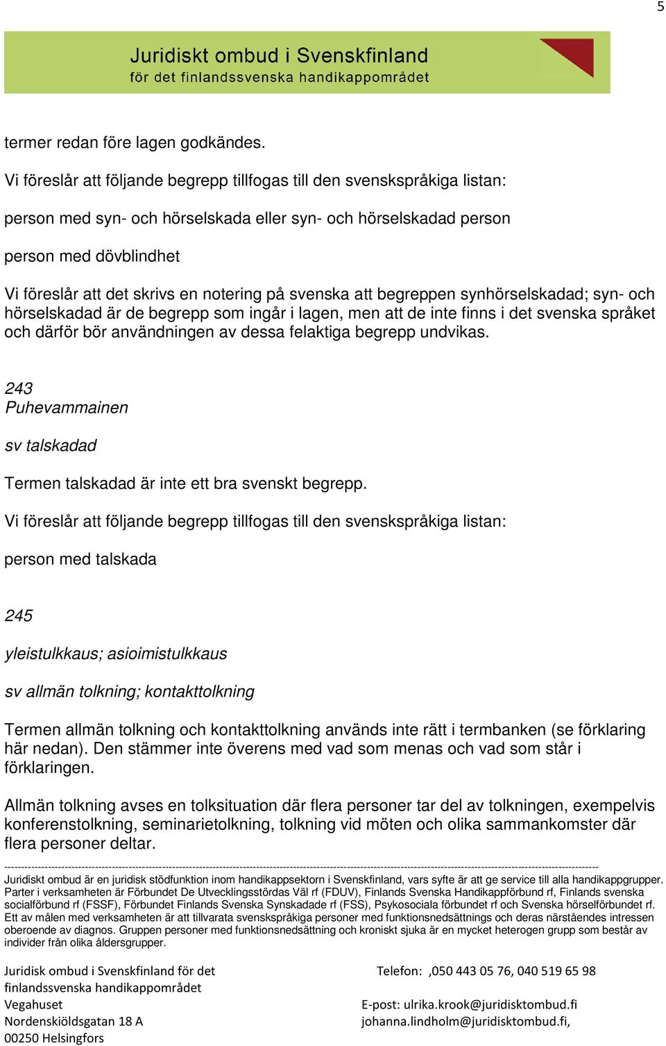 notering på svenska att begreppen synhörselskadad; syn- och hörselskadad är de begrepp som ingår i lagen, men att de inte finns i det svenska språket och därför bör användningen av dessa felaktiga