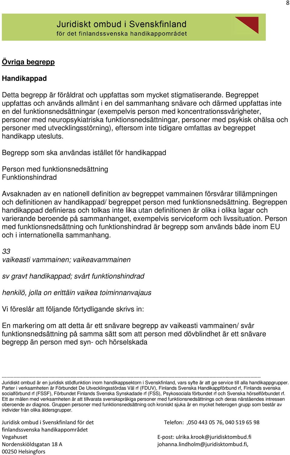 neuropsykiatriska funktionsnedsättningar, personer med psykisk ohälsa och personer med utvecklingsstörning), eftersom inte tidigare omfattas av begreppet handikapp utesluts.