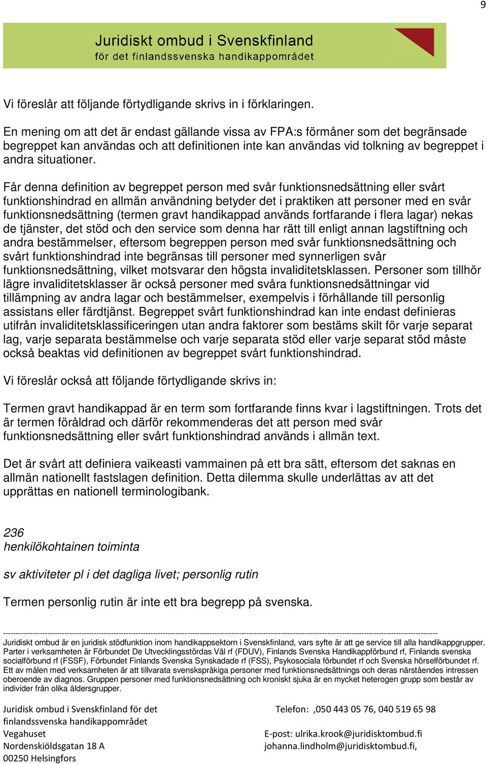 Får denna definition av begreppet person med svår funktionsnedsättning eller svårt funktionshindrad en allmän användning betyder det i praktiken att personer med en svår funktionsnedsättning (termen