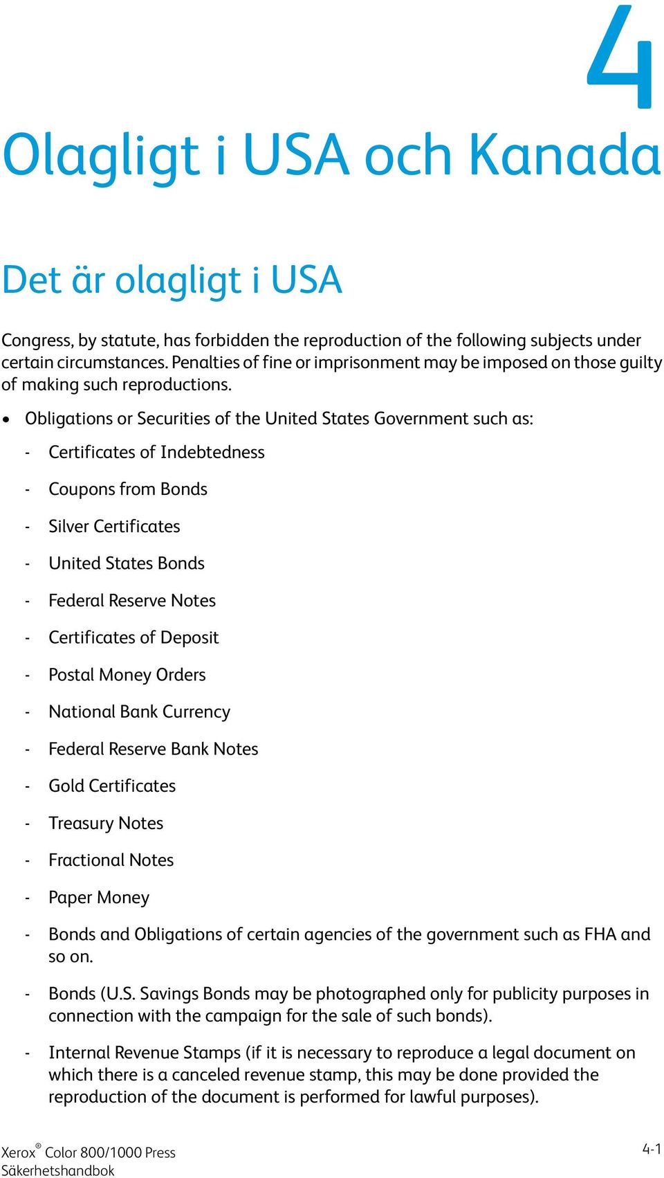 Obligations or Securities of the United States Government such as: - Certificates of Indebtedness - Coupons from Bonds - Silver Certificates - United States Bonds - Federal Reserve Notes -