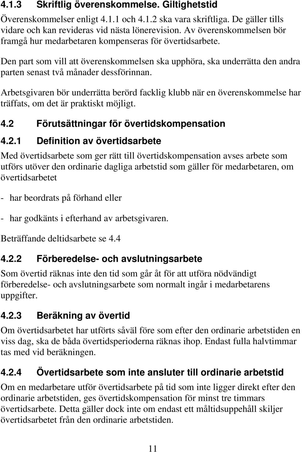 Arbetsgivaren bör underrätta berörd facklig klubb när en överenskommelse har träffats, om det är praktiskt möjligt. 4.2 